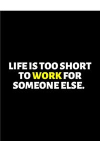 Life Is Too Short To Work For Someone Else