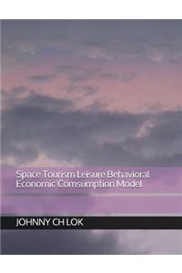 Space Tourism Leisure Behavioral Economic Comsumption Model