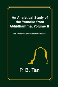 An Analytical Study of the Yamaka from Abhidhamma, Volume II