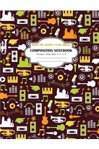 Composition Notebook Don't be Afraid to be Great
