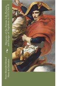 Memoirs of the Private Life, Return, and Reign of Napoleon in 1815, Vol. II