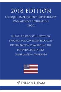 2010-05-17 Energy Conservation Program for Consumer Products - Determination Concerning the Potential for Energy Conservation Standards (Us Energy Efficiency and Renewable Energy Office Regulation) (Eere) (2018 Edition)