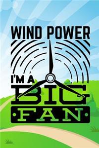 Wind power i'm a big fan