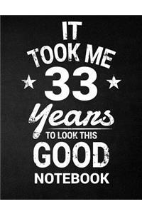It Took Me 33 Years To Look This Good Notebook