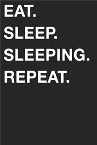 Eat Sleep Sleeping Repeat