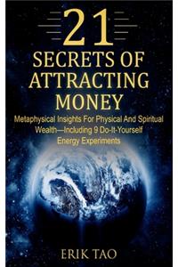 21 Secrets of Attracting Money: Metaphysical Insights for Physical and Spiritual Wealth-Including 9 Do-It-Yourself Energy Experiments