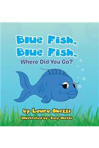 Blue Fish, Blue Fish, Where Did You Go?