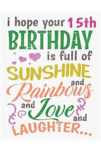 I Hope Your 15th Birthday Is Full of Sunshine and Rainbows and Love and Laughter