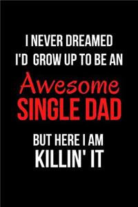I Never Dreamed I'd Grow Up to Be an Awesome Single Dad But Here I Am Killin' It