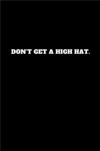 Don't Get a High Hat.