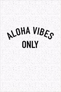 Aloha Vibes Only