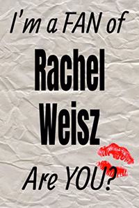 I'm a Fan of Rachel Weisz Are You? Creative Writing Lined Journal