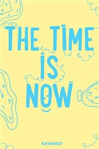 The Time Is Now