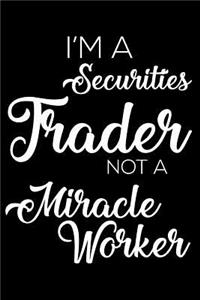 I'm a Securities Trader Not a Miracle Worker