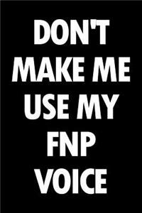 Don't Make Me Use My Fnp Voice