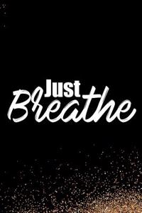 Just Breathe: Blank Lined Notebook Journal Diary Composition Notepad 120 Pages 6x9 Paperback Black and White