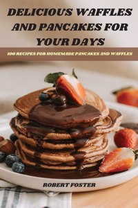 Delicious Waffles and Pancakes for Your Days