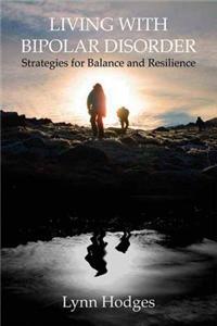 Living with Bipolar Disorder: Strategies for Balance and Resilience