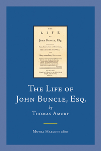 Life of John Buncle, Esq., by Thomas Amory: Containing Various Observations and Reflections, Made in Several Parts of the World; And Many Extraordinary Relations