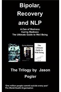 Bipolar, Recovery and Nlp, the Trilogy by Jason Pegler