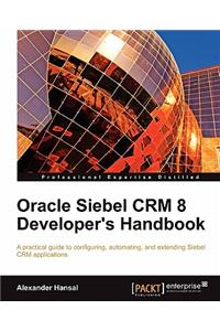 Oracle Siebel Crm 8 Developer's Handbook