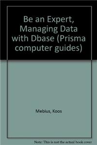 Be an Expert, Managing Data with Dbase