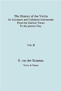 History of the Violin, Its Ancestors and Collateral Instruments from the Earliest Times to the Present Day. Volume 2. (Fascimile Reprint).