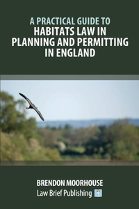 Practical Guide to Habitats Law in Planning and Permitting in England