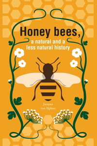 Honeybees, a Natural and less natural history
