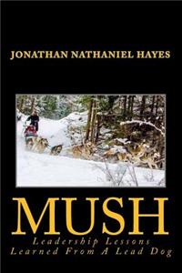 Mush Leadership Lessons Learned from a Lead Dog