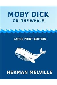 Moby Dick or, The Whale - Large Print Edition