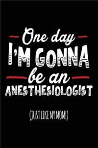 One Day I'm Gonna Be An Anesthesiologist (Just Like My Mom!)