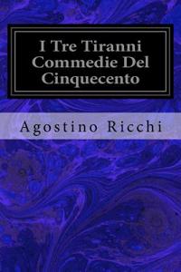 I Tre Tiranni Commedie Del Cinquecento
