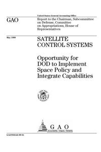 Satellite Control Systems: Opportunity for Dod to Implement Space Policy and Integrate Capabilities