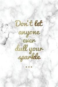 Don't Let Anyone Ever Dull Your Sparkle