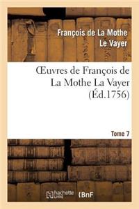 Oeuvres de François de la Mothe La Vayer.Tome 7, Partie 2