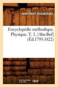 Encyclopédie Méthodique. Physique. T. 1, [Aba-Buf] (Éd.1793-1822)