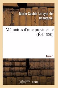 Mémoires d'Une Provinciale. Tome 1