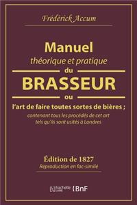 Manuel Théorique Et Pratique Du Brasseur, Ou l'Art de Faire Toutes Sortes de Bière