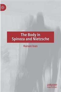 The Body in Spinoza and Nietzsche