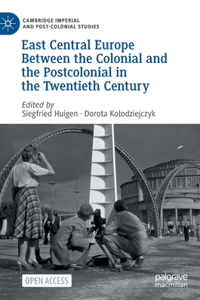 East Central Europe Between the Colonial and the Postcolonial in the Twentieth Century