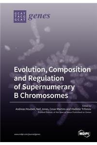 Evolution, Composition and Regulation of Supernumerary B Chromosomes