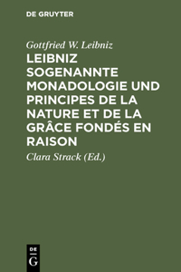 Leibniz Sogenannte Monadologie Und Principes de la Nature Et de la Grâce Fondés En Raison