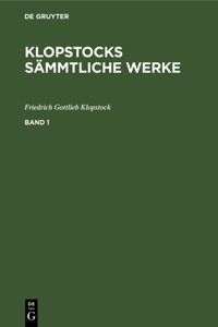 Friedrich Gottlieb Klopstock: Klopstocks Sämmtliche Werke. Band 1