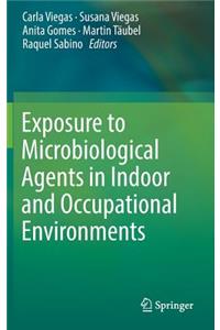 Exposure to Microbiological Agents in Indoor and Occupational Environments