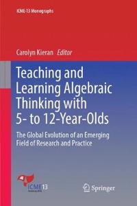 Teaching and Learning Algebraic Thinking with 5- To 12-Year-Olds