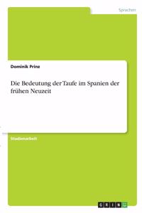 Die Bedeutung der Taufe im Spanien der frühen Neuzeit