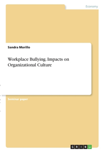 Workplace Bullying. Impacts on Organizational Culture