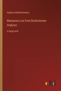 Mediaeval Lore from Bartholomew Anglicus