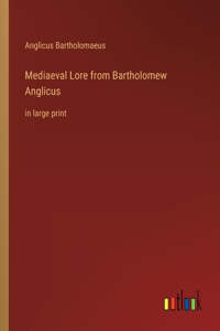 Mediaeval Lore from Bartholomew Anglicus